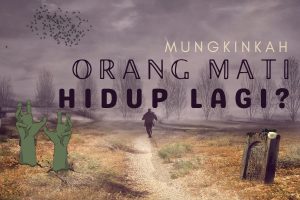 Mungkinkah Orang mati hidup lagi