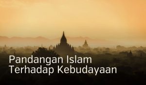 Pandangan Islam Terhadap Kebudayaan
