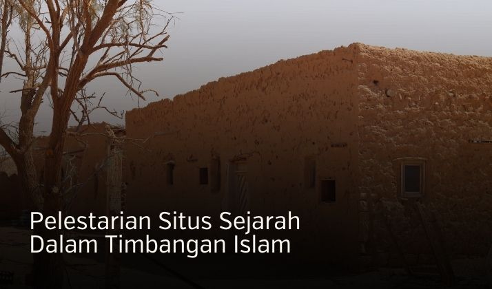 Pelestarian Situs Sejarah Dalam Timbangan Islam
