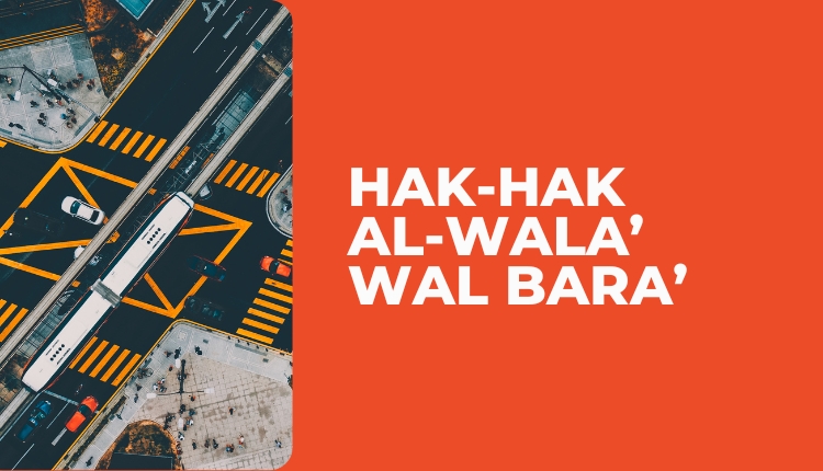 HAK-HAK AL-WALA’ WAL BARA’