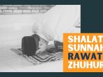 SHALAT SUNNAH RAWATIB ZHUHUR